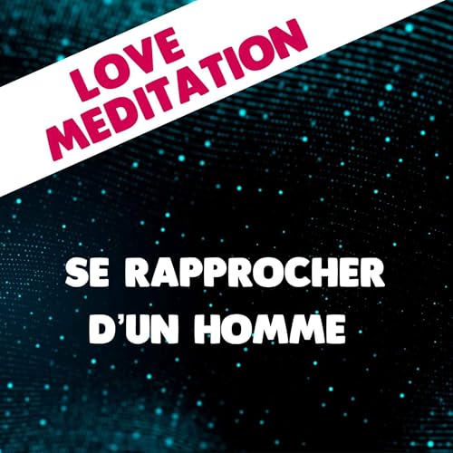 Comment se rapprocher d'un homme ?