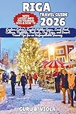 RIGA TRAVEL GUIDE 2026: Explore Latvia’s Capital Hidden Gems, Local Food, Culture, Nightlife, Festivals, Day Trips, and Smart Travel Tips for an Unforgettable Journey