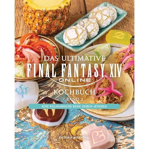Das ultimative Final Fantasy XIV Kochbuch Band 2: Eine kulinarische Reise durch Ætheris