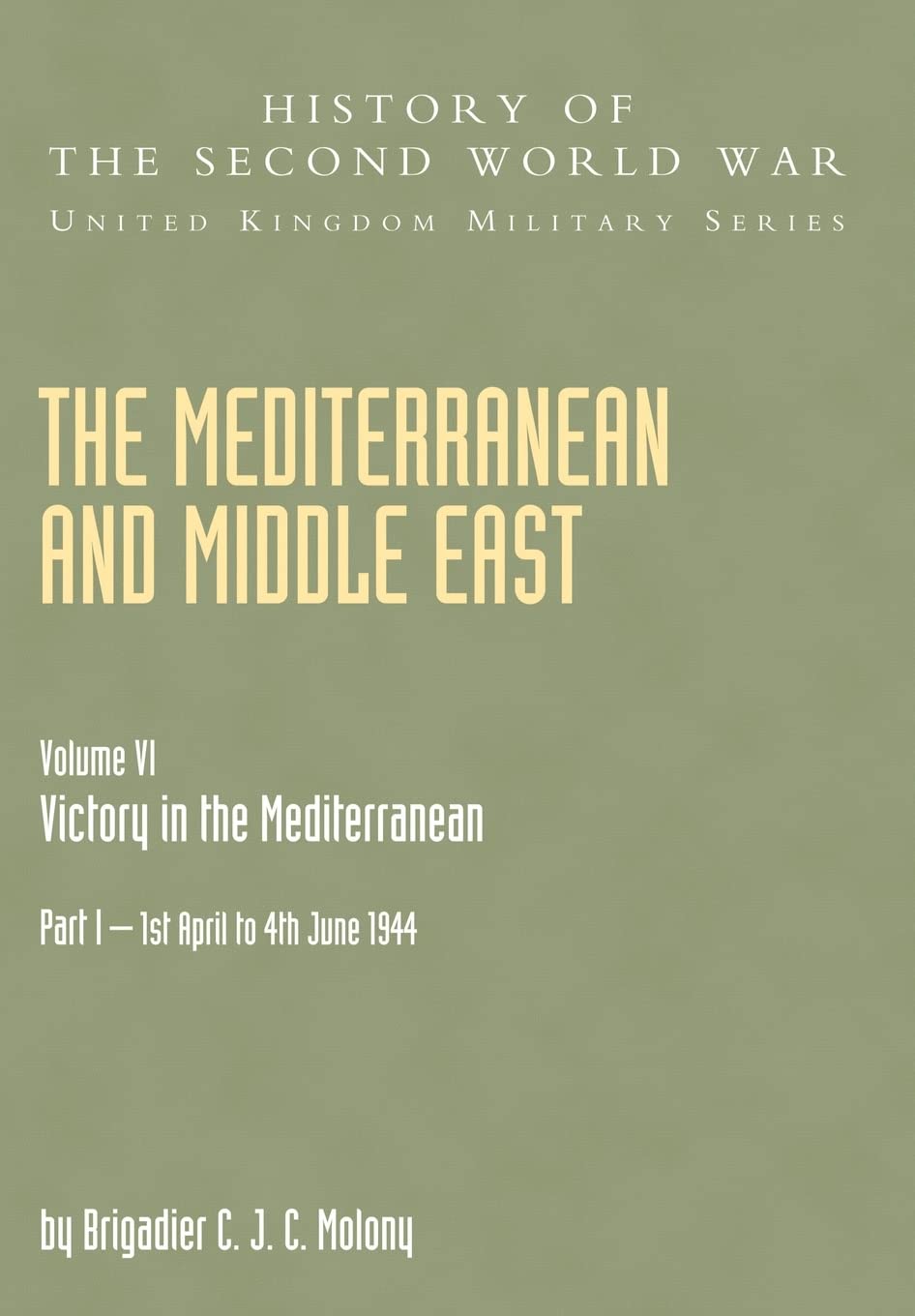 The Mediterranean and Middle East: Victory in the Mediterranean Vol.6 Part One (History of the Second World War: United Kingdom Military)