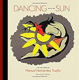 Dancing with the Sun: The Artwork of Manuel Hernandez Trujillo