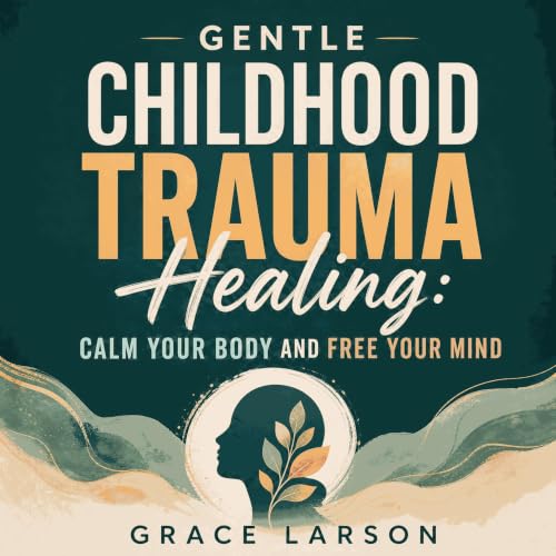 『Gentle Childhood Trauma Healing: Calm Your Body and Free Your Mind』のカバーアート