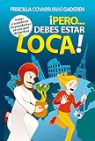 ¡Pero... Debes estar loca!: Viajes y anécdotas sorprendentes de una guía de turistas (Atrévete a viajar) (Spanish Edition)