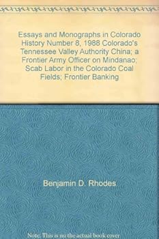 Paperback Essays and Monographs in Colorado History Number 8, 1988 Colorado's Tennessee Valley Authority China; a Frontier Army Officer on Mindanao; Scab Labor in the Colorado Coal Fields; Frontier Banking Book