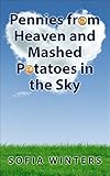 Pennies From Heaven and Mashed Potatoes in the Sky (English Edition)
