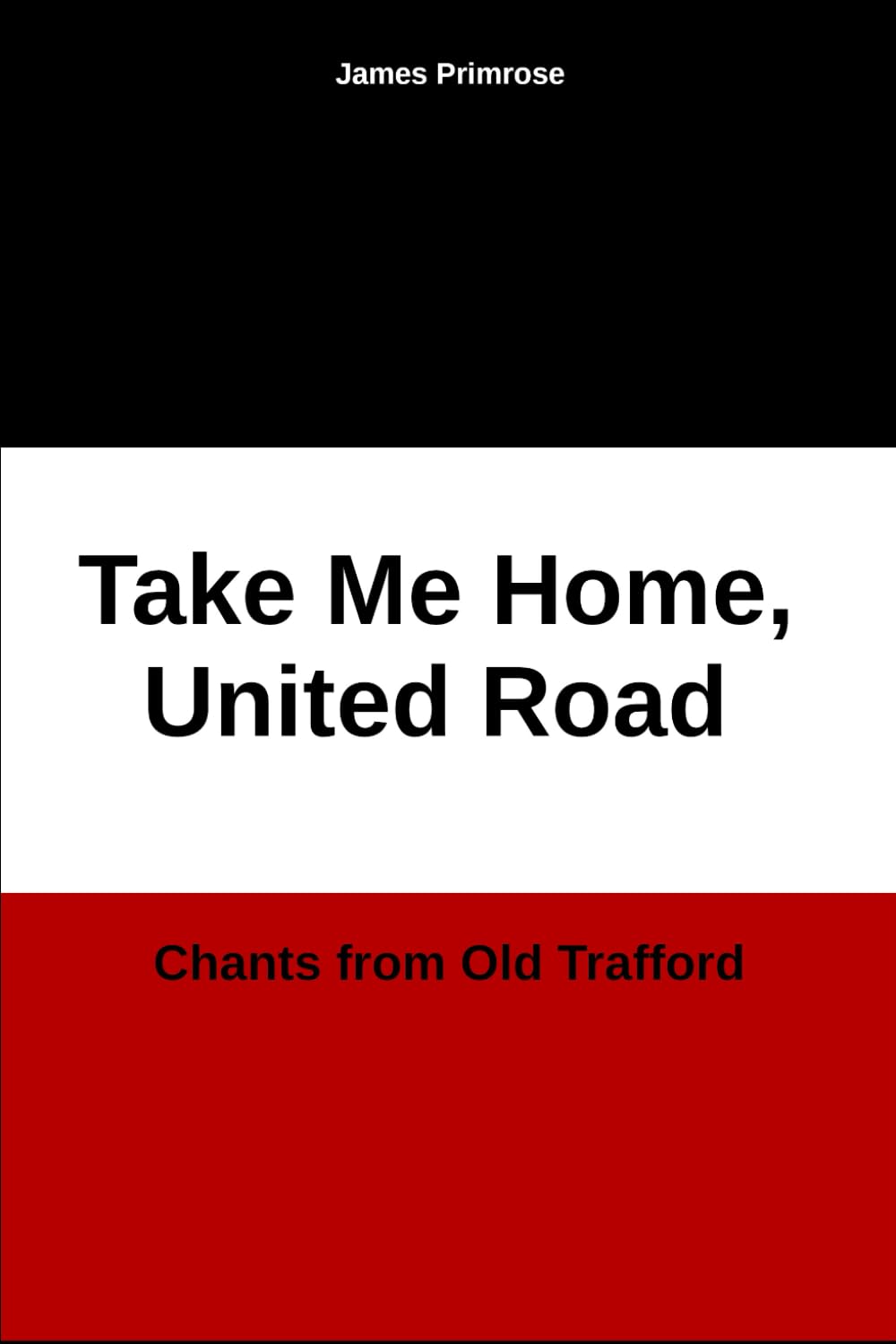 Take Me Home, United Road: Chants from Old Trafford