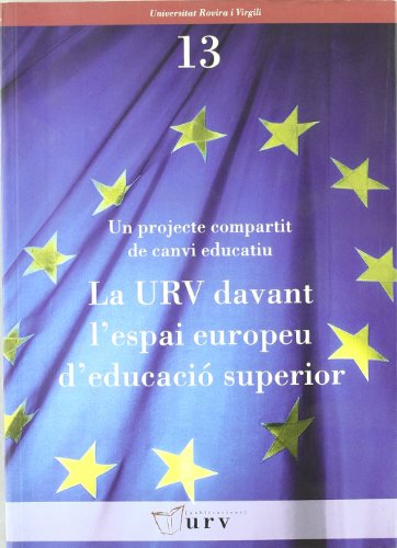 Un projecte compartit de canvi educatiu: La Universitat Rovira i Virgili davant l?espai europeu d?educaci¢ superior. Universitat Rovira i Virgili & C tedra Unesco Universitat Polit cnica de Madrid: 13
