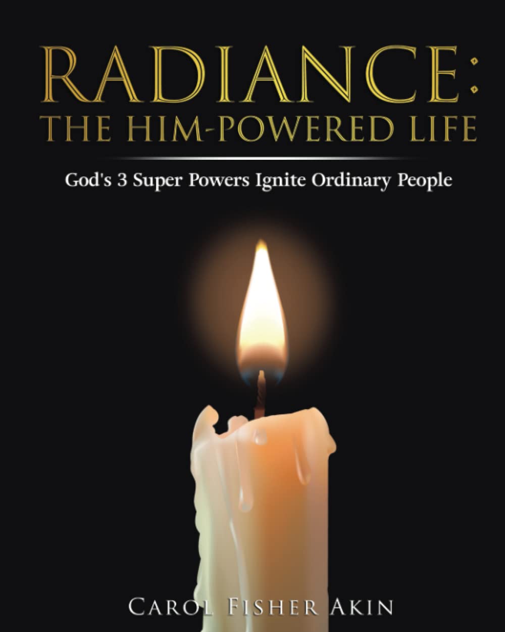 RADIANCE: THE HIM-POWERED LIFE: God's 3 Super Powers Ignite Ordinary People