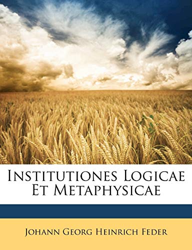 Institutiones Logicae Et Metaphysicae (Latin Edition)