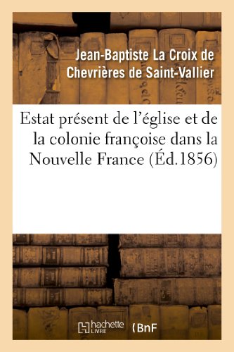 Estat Présent de l'Église Et de la Colonie Françoise Dans La Nouvelle France (Religion) (French Edition)
