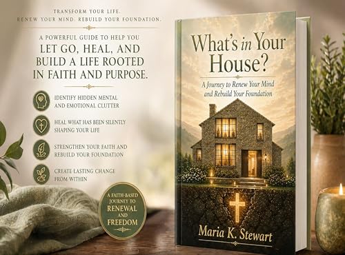 What’s In Your House?: Cleaning the Rooms of Your Mind and Rebuilding Your Foundation