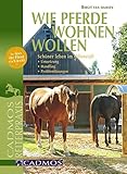  Wie Pferde wohnen wollen: Schöner leben im Offenstall (Cadmos Reiterpraxis)