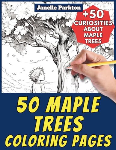 50 Maple Trees Coloring Pages Book for Kids and Adults: +50 Amazing Facts about Maple Trees. Coloring Book for Children and Older Kids. Color and Learn with Janelle - Nature and Activities - Vol. 66