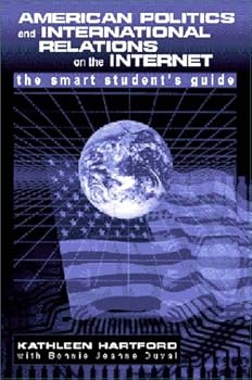 American Politics and International Relations on the Web: A Smart Student's Guide; MP