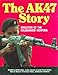 The AK47 Story: Evolution of the Kalashnikov Weapons
