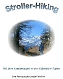Wanderungen mit dem Kinderwagen in den Schweizer Alpen (Stroller-Hiking)