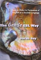 The Gentle ESL Way: Chaos to Order in Formation of English as a Second Language 1935437887 Book Cover
