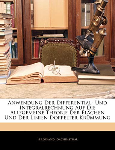 Anwendung Der Differential- Und Integralrechnung Auf Die Allegemeine Theorie Der Flachen Und Der Linien Doppelter Krummung (English and German Edition)