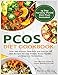 PCOS Diet Cookbook: Over 200 Proven, Delicious and Easy PCOS Diet Recipes to Lose Weight, Boost Fertility and Improve Metabolism.