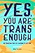 Yes, You Are Trans Enough