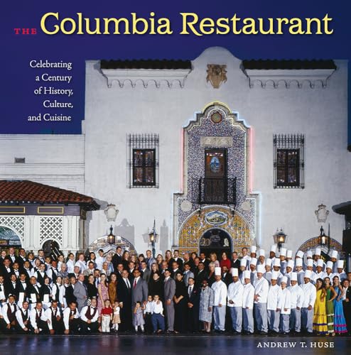 The Columbia Restaurant: Celebrating a Century of History, Culture, and Cuisine (The Florida History and Culture Series)