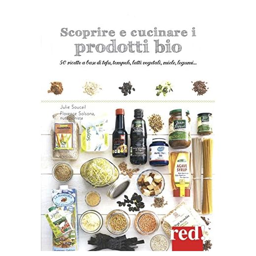 Scoprire e cucinare i prodotti bio. 50 ricette a base di tofu, tempeh, latti vegetali, miele, legumi...