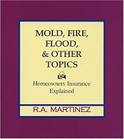 Mold, Fire, Flood & Other Topics: Homeowners Insurance Explained 0974848506 Book Cover