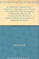 In unfamiliar England with a motor car,: The record of a fifteen thousand mile tour among the unfrequented nooks and corners, and the shrines of especial interest to Americans in England and Wales B00085PFXY Book Cover