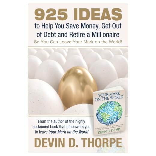 925 Ideas to Help You Save Money, Get Out of Debt and Retire A Millionaire So You Can Leave Your Mark on the World