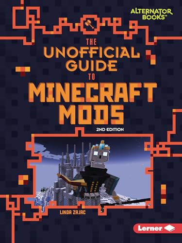 The Unofficial Guide to Minecraft Mods, 2nd Edition (My Minecraft Second Editions (Alternator Books...