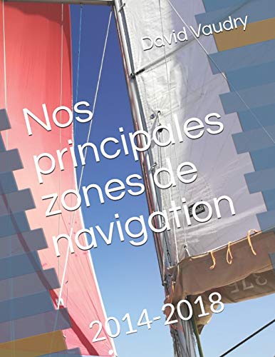 Nos principales zones de navigation: 2014-2018 (Breaksea) (French Edition)