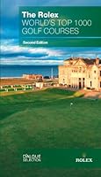 The Rolex World's Top 1000 Golf Courses second edition 2952484945 Book Cover