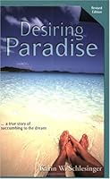 Desiring Paradise... A True Story of Succumbing to the Dream, Revised Edition 0967372135 Book Cover