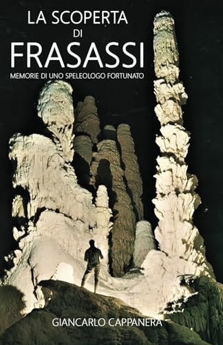 La scoperta di Frasassi: Memorie di uno speleologo fortunato