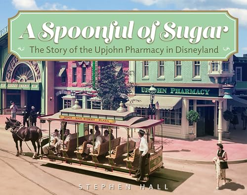 A Spoonful of Sugar: The Story of the Upjohn Pharmacy in Disneyland