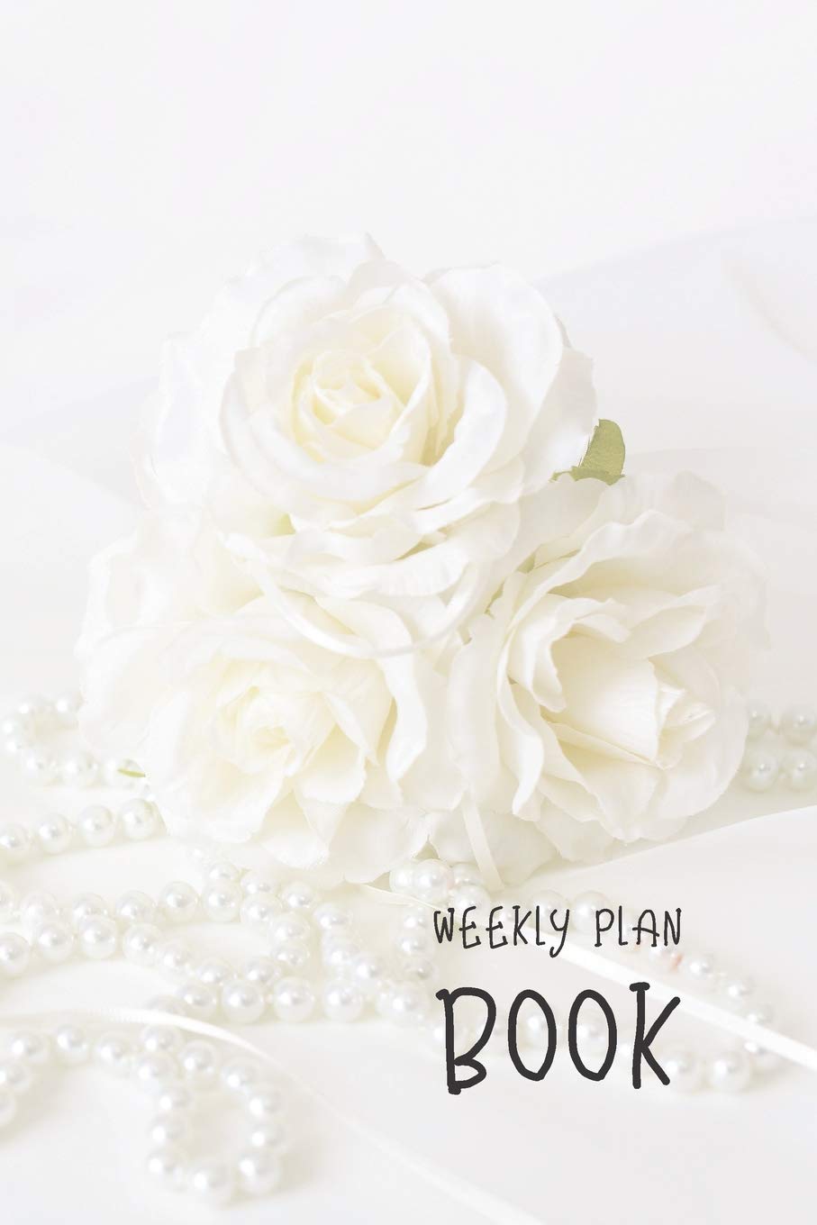 Weekly Plan Book: White Rose Flowers 6x9 2 Years 104 Weeks Checklist Planner Undated Organizer / Calendar / Notes / Journal
