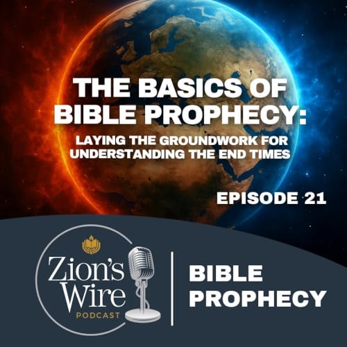 『Ep. 21: The Basics of Bible Prophecy: Laying the Groundwork for Understanding the End Times』のカバーアート