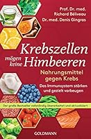 Krebszellen mögen keine Himbeeren: Nahrungsmittel gegen Krebs. Das Immunsystem stärken und gezielt vorbeugen - Der große Bestseller vollständig überarbeitet und aktualisiert 3442177391 Book Cover