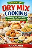 THE ART OF DRY MIX COOKING: Time-Saving, Shelf-Stable Mixes for Everyday Meals, Baking & Preparedness