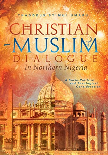 Christian-Muslim Dialogue in Northern Nigeria: A Socio-Political and Theological Consideration