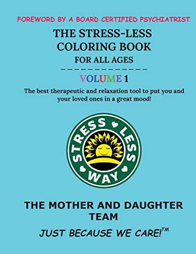 The Stress-Less Coloring Book for All Ages. Volume 1.: The best therapeutic and relaxation tool to put you and your loved ones in a great mood!