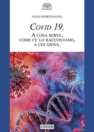 Covid 19. A Cosa Serve, Come Ce Lo Raccontano, A Chi Giova
