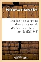 A0/00cole de Ma(c)Decine Navale. Le Ma(c)Decin de La Marine Dans Les Voyages de Da(c)Couvertes Autour Du Monde 2013485794 Book Cover