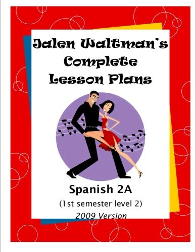 Jalen Waltman's Complete Spanish Lesson Plans Spanish 2A: Second ...