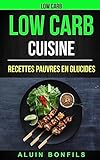 Low Carb: Low Carb Cuisine: Recettes pauvres en glucides (French Edition)