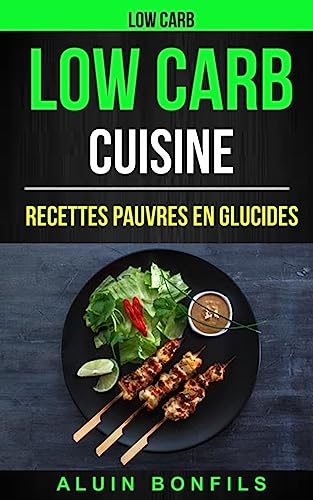 Low Carb: Low Carb Cuisine: Recettes pauvres en glucides (French Edition)