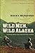 Wild Men, Wild Alaska: Finding What Lies Beyond the Limits (Wild Men, Wild Alaska Series Book 1)