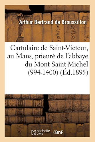 Cartulaire de Saint-Victeur, au Mans, prieuré de l'abbaye du Mont-Saint-Michel (994-1400) (Éd.1895) (Religion) (French Edition)