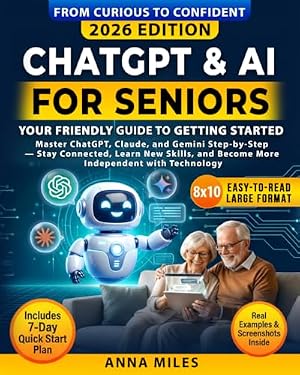 Book cover ChatGPT & AI for Seniors : Your Friendly Guide to Getting Started: Master ChatGPT, Claude, and Gemini Step-by-Step — Stay Connected, Learn New Skills, ... with Technology (From Curious to Confident)