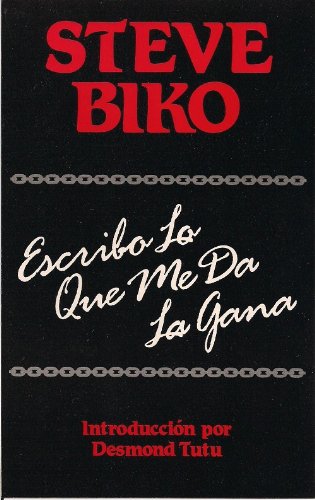 Steve Biko: Escribo Lo Que Me Da La Gana (Spanish Edition)